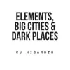 CJ Hisamoto - Elements, Big Cities & Dark Places